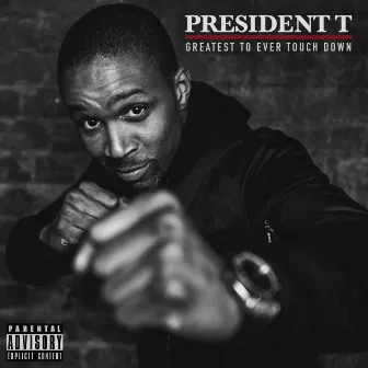 Greatest To Ever Touch Down by President T