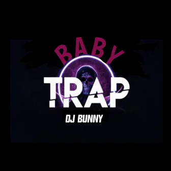 Baby Trap by DJ Bunny