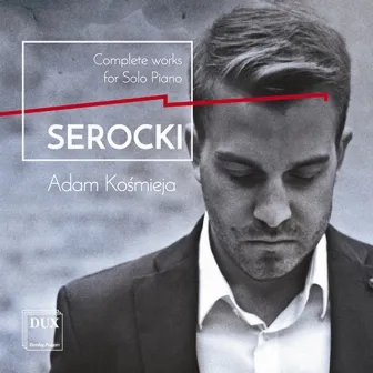 Serocki: Complete Works for Solo Piano by Kazimierz Serocki