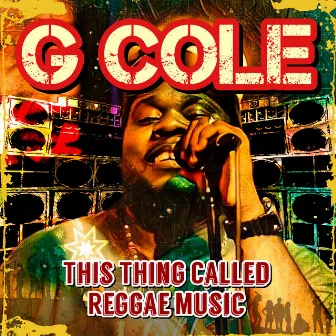 This Thing Called Reggae Music by G Cole