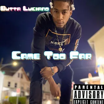 Came Too Far by Butta Luciano