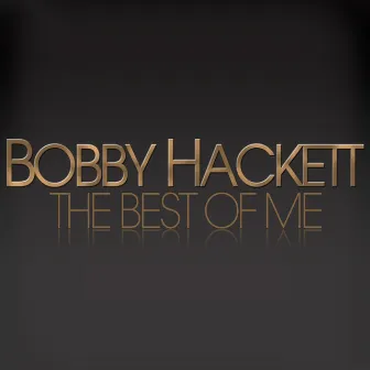 The Best of Me - Bobby Hackett by Bobby Hackett