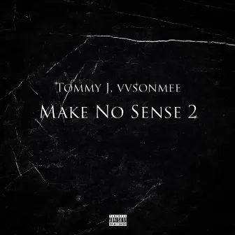 Make No Sense 2 by Tommy J