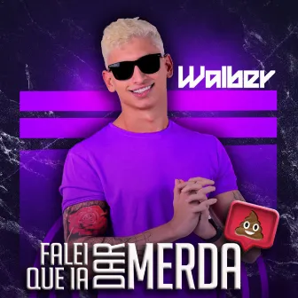 Falei Que Ia Dar Merda by WALBER