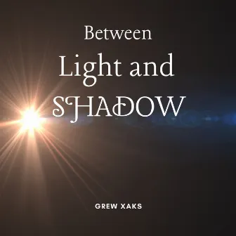 Between Light And Shadow by Grew XAKS