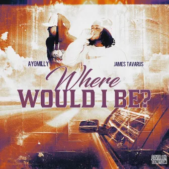 Where Would I Be? by James Tavarus