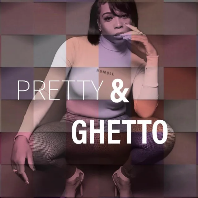 Pretty & Ghetto