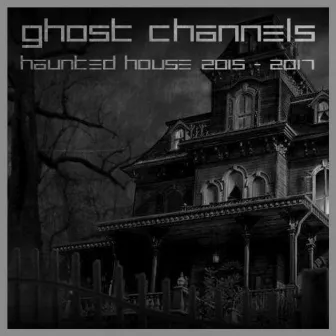 Haunted House 2015 - 2017 by Ghost Channels