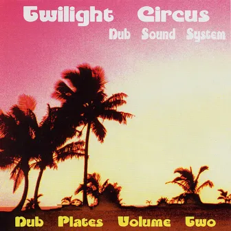 Dub Plates Volume Two by Twilight Circus Dub Sound System