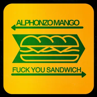 Fuck You Sandwich by Alphonzo Mango