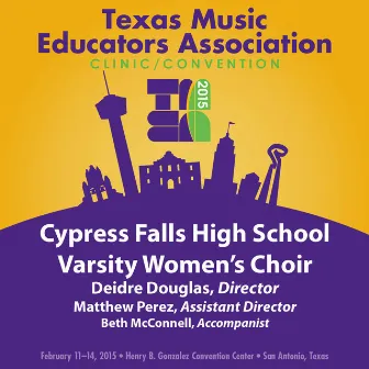 2015 Texas Music Educators Association (TMEA): Cypress Falls High School Varsity Women's Choir [Live] by Cypress Falls High School Varsity Women's Choir