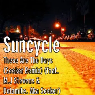 'These Are the Days' (Seeker Remix) [feat. Mj Stevens & Dolamite] by Suncycle