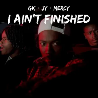 I Ain't Finished by Gk