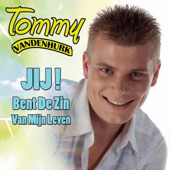 Jij Bent De Zin Van Mijn Leven by Tommy van Den Hurk