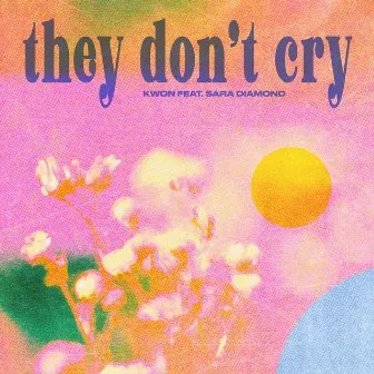 they don't cry (feat. Sara Diamond) by Kwon