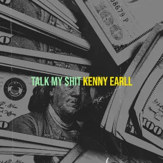 Talk My $Hit by Kenny Earll