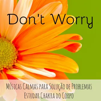 Don't Worry - Músicas Calmas para Solução de Problemas Estudar Chakra do Corpo con Sons da Natureza Instrumentais New Age de Meditação by Relaxed Piano Music