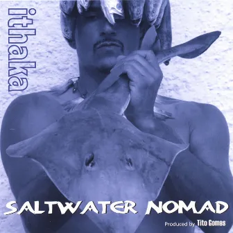 Saltwater Nomad by Ithaka