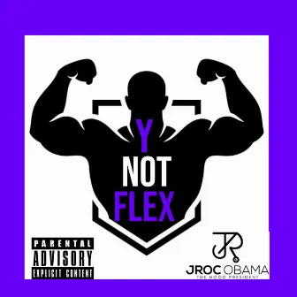 Y Not Flex by Jroc Obama