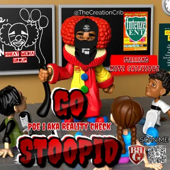 GO STOOPID by Poe 1 aka Reality Check