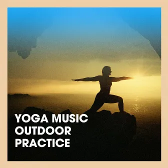 Yoga Music Outdoor Practice by Soothing Mind Music