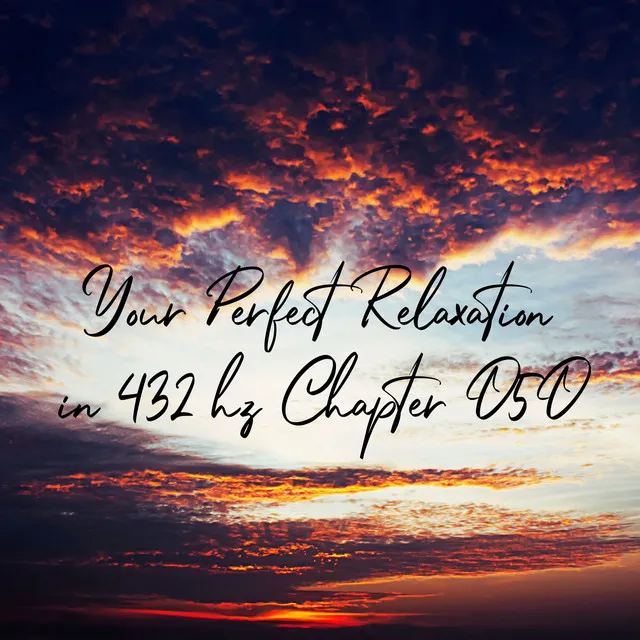 Your Perfect Relaxation in 432 Hz Chapter 050