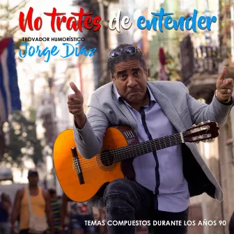 NO TRATES DE ENTENDER by JORGE DIAZ