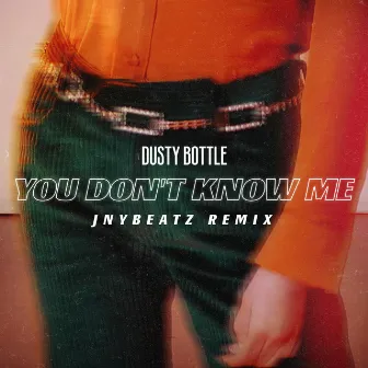 You Don’t Know Me by Dusty Bottle