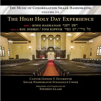 The Music of Congregation Shaar Hashomayim Volume III: The High Holy Day Experience by The Shaar Hashomayim Synagogue Choir