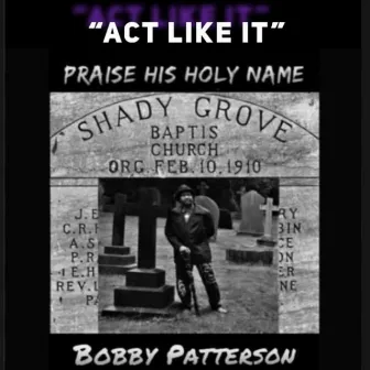 Act Like It by Bobby Patterson