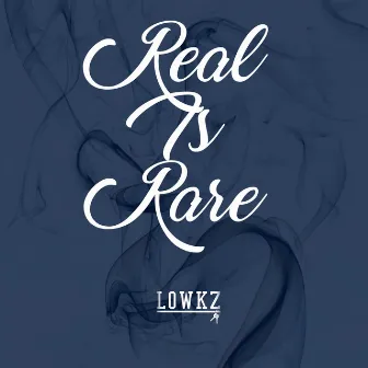 Real Is Rare by Lowkz