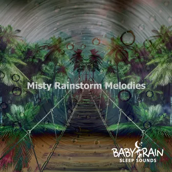 Misty Rainstorm Melodies by Baby Rain Sleep Sounds