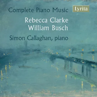 Clarke & Busch: Complete Piano Music by Simon Callaghan