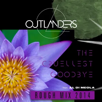 The Cruellest Goodbye (Rough Mix 2014) [feat. Al Di Meola] by Outlanders