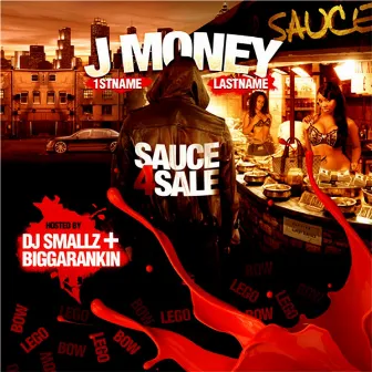 Sauce 4 Sale (Hosted By DJ Smallz & Biggarankin) by J Money