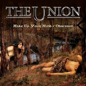 Make Up Your Mind/Obsession by The Union