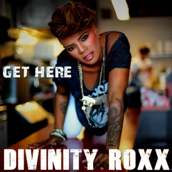 Get Here by Divinity Roxx