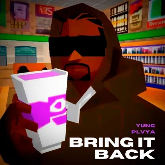 Bring it Back by YUNG PLVYA