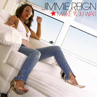 Make You Wait by Jimmie Reign