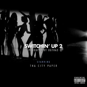 Switchin’ up 2 by Tha City Paper