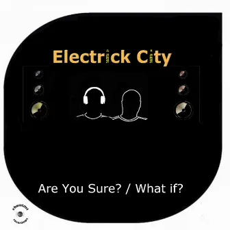 Are You Sure? / What If? by Electrick City