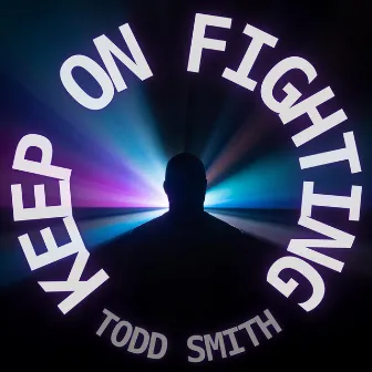 Keep On Fighting by Todd Smith