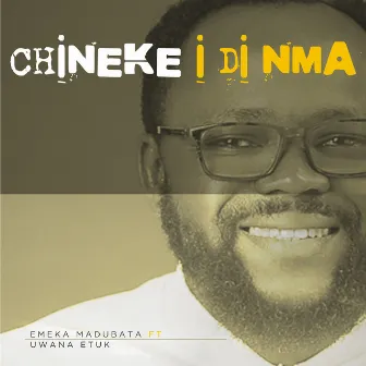 CHiNEKE I Di Nma by Emeka Madubata