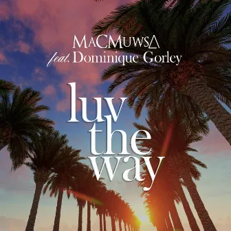 LUV THE WAY by MaCMuwsA