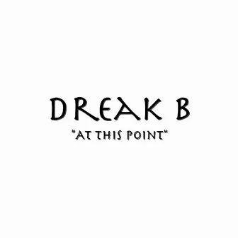 At This Point by Dreak B