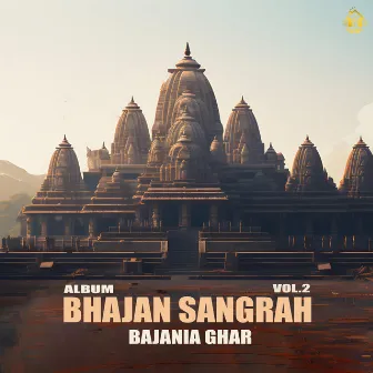 BHAJAN SANGRAH, VOL. 2 by BAJANIA GHAR