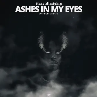 Ashes in My Eyes by Haze Almighty