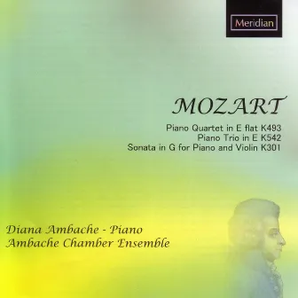 Mozart: Piano Quartet in E-Flat, K.493 / Piano Trio in E, K.542 / Sonata in G for Piano and Violin, K.301 by Diana Ambache