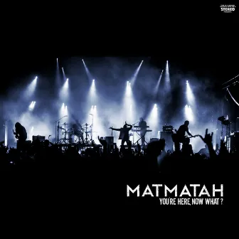 You're Here, Now What ? (Live) by Matmatah