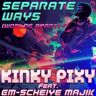 Separate Ways (Worlds Apart) by Kinky Pixy